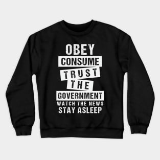 Obey Consume Trust The Government Watch The News Stay Asleep Crewneck Sweatshirt